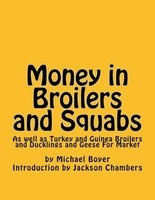 Money in Broilers and Squabs - As Well as Turkey and Guinea Broilers and Ducklings and Geese for Market (Paperback) - Michael Boyer Photo