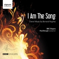 Signum Classics I Am the Song: Choral Music By Bernard Hughes Photo