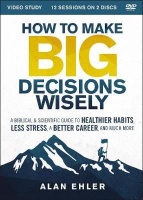 How to Make Big Decisions Wisely Video Study - A Biblical and Scientific Guide to Healthier Habits Less Stress A Better Career and Much More Photo
