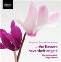 Signum Classics Paul Mealor/Benjamin Britten: ...the Flowers Have Their Angels Photo