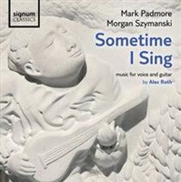 Signum Classics Sometime I Sing: Music for Voice and Guitar By Alec Roth Photo