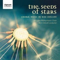 Signum Classics The Seeds of Stars: Choral Music By Bob Chilcott Photo