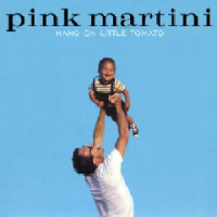 Pink Martini - Hang On Little Tomato Photo