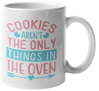 MugMania - Cookies Aren't The Only Thing In The Oven Coffee Mug Photo