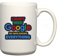 CustomizedGifts I Don't Need Google My Wife Knows Everything Coffee Mug Photo