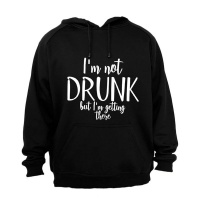 Not Drunk - Getting There - Hoodie Photo