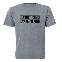 Day Drinking Made Me Do It - Adults - T-Shirt Photo