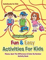 Ideas Fun & Easy Activities For Kids: Mazes Spot The Difference & Color By Number Activity Book - Activity For Toddlers Photo