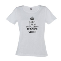 Keep Calm Or I Will Use My Teacher Voice White Ladies T-Shirt Photo