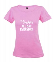Teacher All Day Everyday Pink Ladies T-Shirt Photo