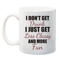 Qtees Africa I Don'T Get Drunk I Just Get Less Classy And More Fun White Printed Mug Photo