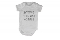 Gobble 'Til You Wobble! Baby Grow - White Photo
