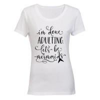 I'm done Adulting - Lets be Mermaids! Ladies T-Shirt - White Photo