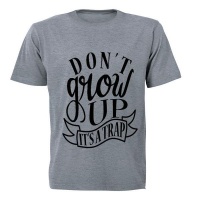 Don't Grow Up - It's a TRAP! - Adult - Unisex - T-Shirt - Grey Photo