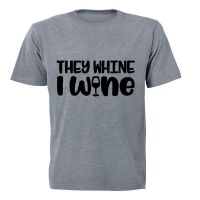 They Whine I Wine - Adult - Unisex - T-Shirt - Grey Photo