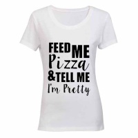 Feed Me Pizza & Tell Me I'm Pretty! - Ladies - T-Shirt - White Photo