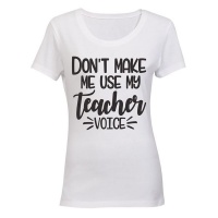 Don't Make Me Use My Teacher Voice! - Ladies - T-Shirt - White Photo