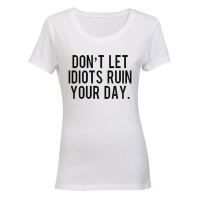 Don't Let Idiots Ruin Your Day! - Ladies - T-Shirt - White Photo