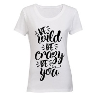 Be Wild - Be Crazy - Be You - Ladies - T-Shirt - White Photo