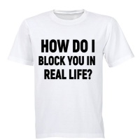 How Do I Block You in Real Life? - Adults - T-Shirt - White Photo
