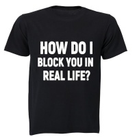 How Do I Block You in Real Life? - Adults - T-Shirt - Black Photo
