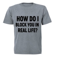 How Do I Block You in Real Life? - Adults - T-Shirt - Grey Photo