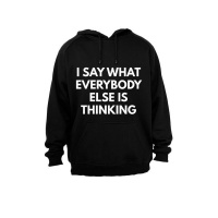 I Say What Everybody Else is Thinking! - Hoodie - Black Photo