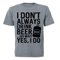 I Don't Always Drink Beer... - Adults - T-Shirt - Grey Photo