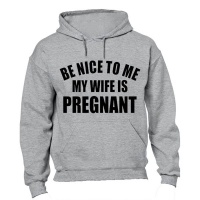 Be Nice to Me - My Wife is Pregnant! - Hoodie Photo