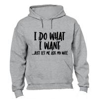I Do What I Want... Just Let Me Ask My Wife! - Hoodie Photo