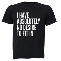 Absolutely No Desire to Fit In - Adults - T-Shirt Photo