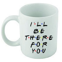 Friends-Mug-White-I`ll be there for you Photo
