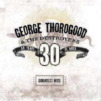 Capitol George & Destroyers Thorogood - Greatest Hits: 30 Years of Rock Photo