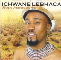 Ichwane Lebhaca - Ubuyile Umaqondana Egoli Photo