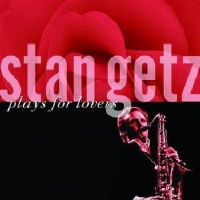 Stan Getz - Stan Getz Plays For Lovers Photo