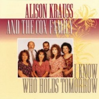 Rounder Alison Krauss The Cox Family - I Know Who Holds Tomorrow Photo