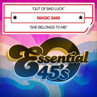 Essential Media Mod Magic Sam - Out of Bad Luck / She Belongs to Me Photo