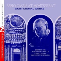 Essential Media Mod Pablo Casals - Pablo Casals At Montserrat: Eight Choral Works Photo