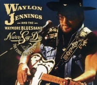 Rca Waylon & Waymore Blues Band Jennings - Never Say Die: the Complete Final Concert Photo