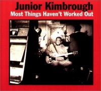 Fat Possum Records Junior Kimbrough - Most Things Haven'T Worked Out Photo