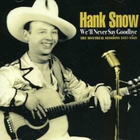 Fabulous Hank Snow - We'Ll Never Say Goodbye Photo