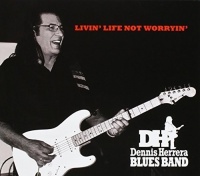 CD Baby Dennis Herrera Blues Band - Livin Life Not Worryin Photo