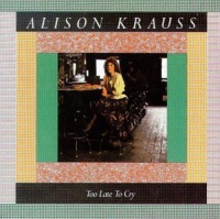 Rounder Umgd Alison Krauss - Too Late to Cry Photo