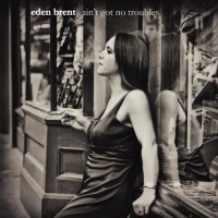 Yellow Dog Records Eden Brent - Ain'T Got No Troubles Photo