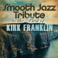Cc Ent Copycats Kirk Franklin - Smooth Jazz Tribute to the Best of Kirk Franklin Photo