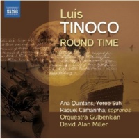 Naxos Tinoco / Quintans / Gulbenkian Orch / Miller - Round Time / From the Depth of Distance Photo