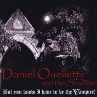 CD Baby Daniel & the Shobijin Ouellette - But You Know I Have to Be the Vampire! Photo