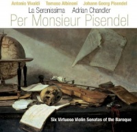 Avie Vivaldi / Albinoni / Chandler / Serenissima - Per Monsieur Pisendel: 6 Virtuoso Violin Stas Photo