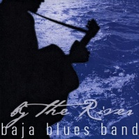 CD Baby Baja Blues Band - By the River Photo