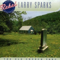 Rebel Records Larry Sparks - Old Church Yard Photo